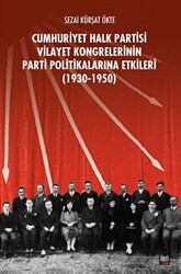 CHP Vilayet Kongrelerinin Parti Politikalarına Etkileri 1930-1950 - İleri Yayınları