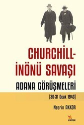 Churchill - İnönü Savaşı: Adana Görüşmeleri 30-31 Ocak 1943 - Kriter Yayınları