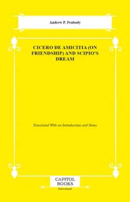 Cicero De Amicitia on Friendship And Scipio`s Dream - 1