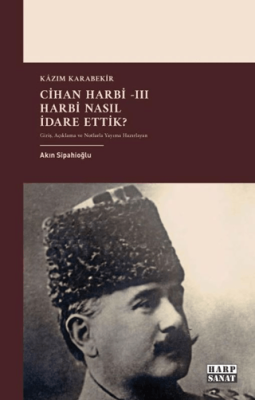 Cihan Harbi III: Harbi Nasıl Yönettik? - 1