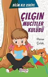 Çılgın Mucitler Kulübü - Bilim Kızı Zekiye - Atlı Karınca Yayınları