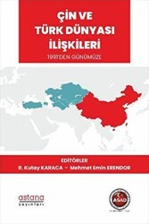 Çin ve Türk Dünyası İlişkileri 1991’den Günümüze - Astana Yayınları