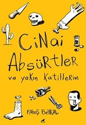 Cinai Absürtler ve Yakın Katillerim - Kara Karga Yayınları