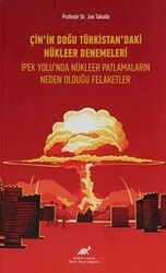 Çin`in Doğu Türkistan`daki Nükleer Denemeleri - Paradigma Akademi Yayınları
