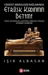 Cinsiyet Arkeolojisi Bağlamında Etrüsk Kadınının Betimi - Bilimya Yayınevi