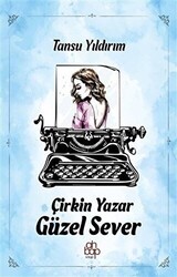 Çirkin Yazar Güzel Sever - Ahbap Kitap