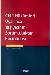 CMR Hükümleri Uyarınca Taşıyıcının Sorumluluktan Kurtulması - Seçkin Yayıncılık