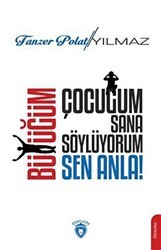 Çocuğum Sana Söylüyorum, Büyüğüm Sen Anla! - Dorlion Yayınları