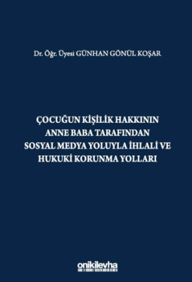 Çocuğun Kişilik Hakkının Anne Baba Tarafından Sosyal Medya Yoluyla İhlali ve Hukuki Korunma Yolları - 1