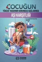 Çocuğun Yüksek Yararının Korunması Bağlamında Aşı Karşıtlığı - Efe Akademi Yayınları