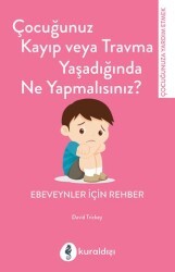 Çocuğunuz Kayıp Veya Travma Yaşadığında Ne Yapmalısınız? - Kuraldışı Yayınevi