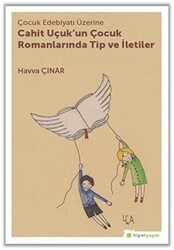 Çocuk Edebiyatı Üzerine Cahit Uçuk`un Çocuk Romanlarında Tip ve İletiler - Hiperlink Yayınları