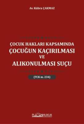 Çocuk Hakları Kapsamında Çocuğun Kaçırılması ve Alıkonulması Suçu TCK M 234 - 1