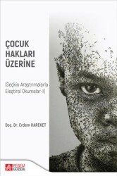 Çocuk Hakları Üzerine Seçkin Araştırmalarla Eleştirel Okumalar-I - Pegem Akademi Yayıncılık