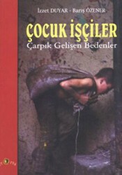 Çocuk İşçiler Çarpık Gelişen Bedenler - Ütopya Yayınevi