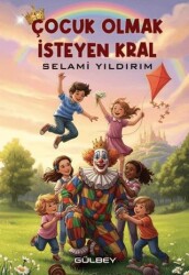 Çocuk Olmak İsteyen Kral - Gülbey Yayınları