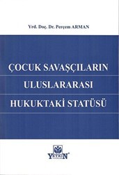 Çocuk Savaşçıların Uluslararası Hukuktaki Statüsü - Yetkin Yayınları