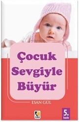 Çocuk Sevgiyle Büyür - Çıra Yayınları