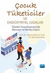 Çocuk Tüketiciler Ve Endüstriyel Gıdalar - Tüketici Sosyalleşmesinde Ebeveyn Ve Medya İlişkisi - Nobel Akademik Yayıncılık