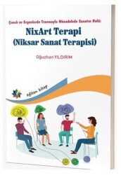 Çocuk ve Ergenlerde Travmayla Mücadelede Sanatın Rolü: NixArt Terapi - Eğiten Kitap