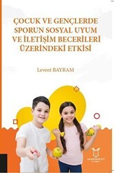 Çocuk ve Gençlerde Sporun Sosyal Uyum ve İletişim Becerileri Üzerindeki Etkisi - Akademisyen Kitabevi