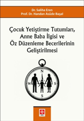Çocuk Yetiştirme Tutumları, Anne Baba İlgisi ve Öz Düzenleme Becerilerinin Geliştirilmesi - 1