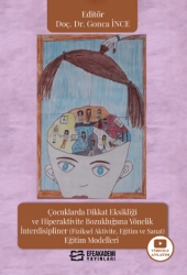 Çocuklarda Dikkat Eksikliği ve Hiperaktivite Bozukluğuna Yönelik İnterdisipliner Fiziksel Aktivite, Eğitim ve Sanat Eğitim Modelleri - Efe Akademi Yayınları