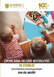 Çocuklarda Gelişimi Destekleyici 50 Etkinlik Psikomotor-Sosyal-Duygusal Gelişim 3-6 Yaş - Altınbaş Üniversitesi Yayınları