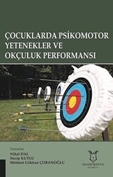 Çocuklarda Psikomotor Yetenekler ve Okçuluk Performansı - Akademisyen Kitabevi