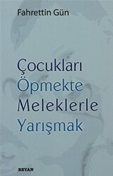 Çocukları Öpmekte Meleklerle Yarışmak - Beyan Yayınları