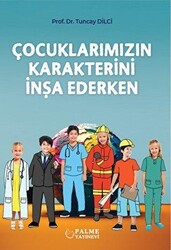 Çocuklarımızın Karakterini İnşa Ederken - Palme Yayıncılık