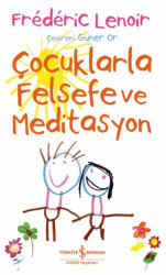 Çocuklarla Felsefe ve Meditasyon - İş Bankası Kültür Yayınları