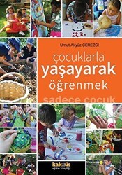 Çocuklarla Yaşayarak Öğrenmek Sadece Çocuk - Kaknüs Yayınları