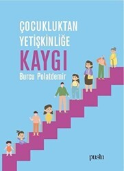Çocukluktan Yetişkinliğe Kaygı - Puslu Yayıncılık