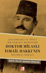 Çok Kimlikli ve Yönlü Bir Osmanlı Münevveri Doktor Milaslı İsmail Hakkı’nın Bilimsel Mirası - 1
