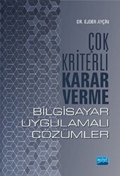 Çok Kriterli Karar Verme - Bilgisayar Uygulamalı Çözümler - Nobel Akademik Yayıncılık
