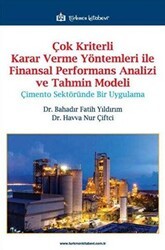 Çok Kriterli Karar Verme Yöntemleri ile Finansal Performans Analizi ve Tahmin Modeli - Türkmen Kitabevi