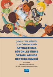 Çoklu Yetersizliği Olan Öğrencilerin Kaynaştırma Bütünleştirme Ortamlarında Desteklenmesi - Nobel Akademik Yayıncılık