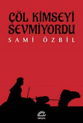 Çöl Kimseyi Sevmiyordu - İletişim Yayınevi