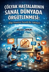 Çölyak Hastalarının Sanal Dünyada Örgütlenmesi: Bilgi Yönetimi Temelli Bir Yaklaşım - Fenomen Yayıncılık