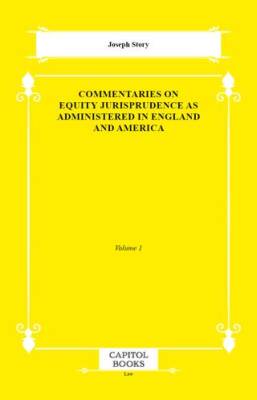 Commentaries on Equity Jurisprudence as Administered in England and America - 1