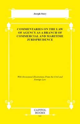 Commentaries on the Law of Agency as a Branch of Commercial and Maritime Jurisprudence - 1