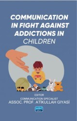 Communication in Fight Against Addictions in Children - Nobel Akademik Yayıncılık