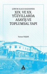 Çorum Alaca Kazasında XIX. ve XX. Yüzyıllarda Asayiş ve Toplumsal Yapı - Sonçağ Yayınları