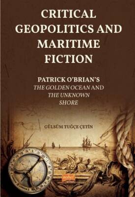 Critical Geopolitics And Maritime Fiction - Patrick O’brian’s The Golden Ocean And The Unknown Shore - 1