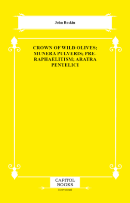 Crown of Wild Olives; Munera Pulveris; Pre-Raphaelitism; Aratra Pentelici - 1