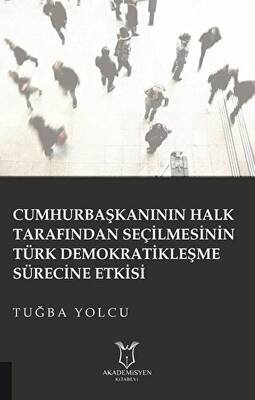 Cumhurbaşkanının Halk Tarafından Seçilmesinin Türk Demokratikleşme Sürecine Etkisi - 1