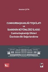 Cumhurbaşkanlığı Teşkilatı ve İdarenin Bütünlüğü İlkesi: Cumhurbaşkanlığı Ofisleri Üzerinden Bir Değerlendirme - Adalet Yayınevi