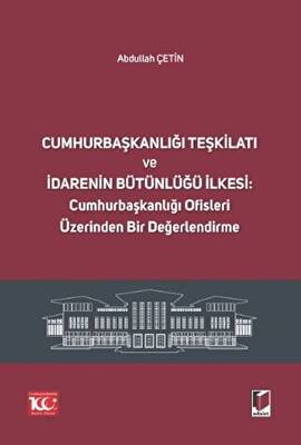 Cumhurbaşkanlığı Teşkilatı ve İdarenin Bütünlüğü İlkesi: Cumhurbaşkanlığı Ofisleri Üzerinden Bir Değerlendirme - 1