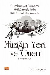 Cumhuriyet Dönemi Hükümetlerinin Kültür Politikalarında Müziğin Yeri ve Önemi 1938-1980 - Nobel Bilimsel Eserler